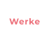 Werke